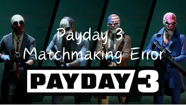 How To Fix Payday 3 Matchmaking Error