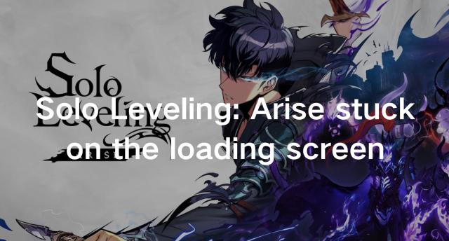 Fix Solo Leveling: Arise Stuck On The Loading Screen