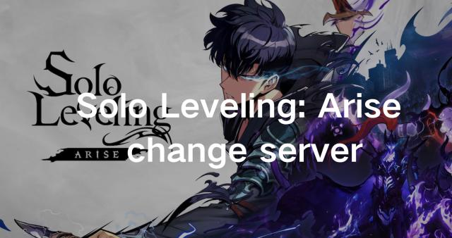 Best way to change server region in Solo Leveling: Arise