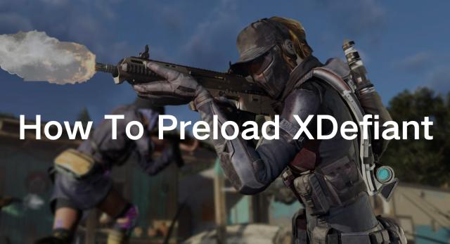 How to Preload XDefiant PC/ Console