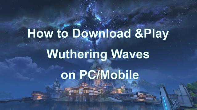 How to Download & Play Wuthering Waves on PC/Mobile