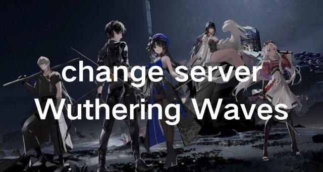 How To Change Server In Wuthering Waves