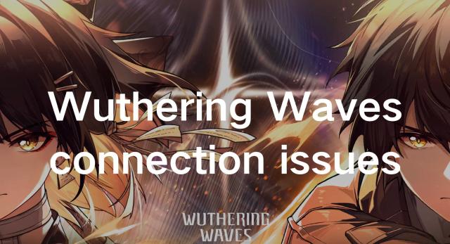 How To Fix Wuthering Waves Connection Issues
