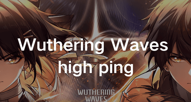 How To Fix Wuthering Waves High Ping