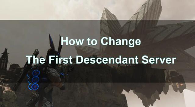 How to Change Server in The First Descendant