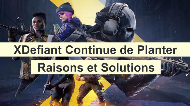 XDefiant ne cesse de planter : Raisons et Solutions