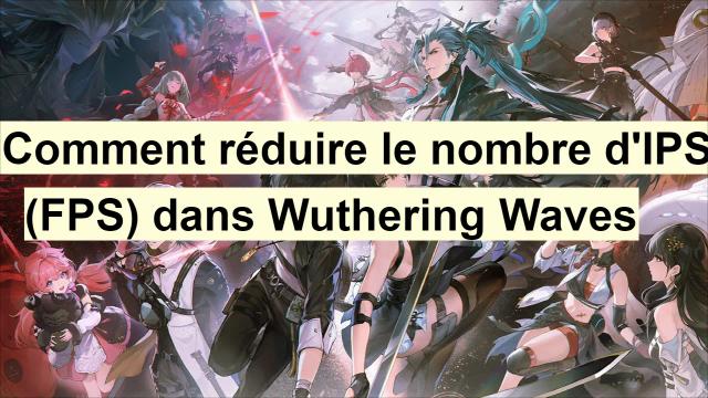 Comment augmenter les IPS (FPS) en jouant à Wuthering Waves ?