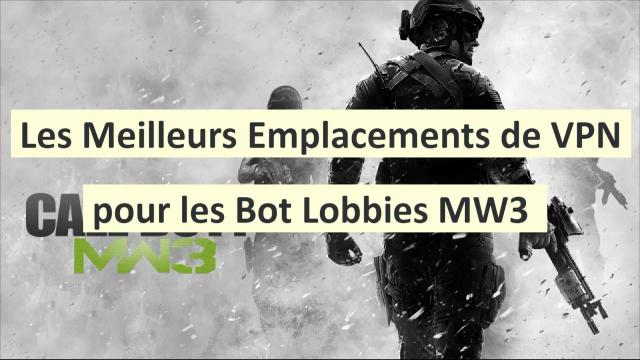 Les meilleurs emplacements de VPN pour les Bot Lobbies MW3