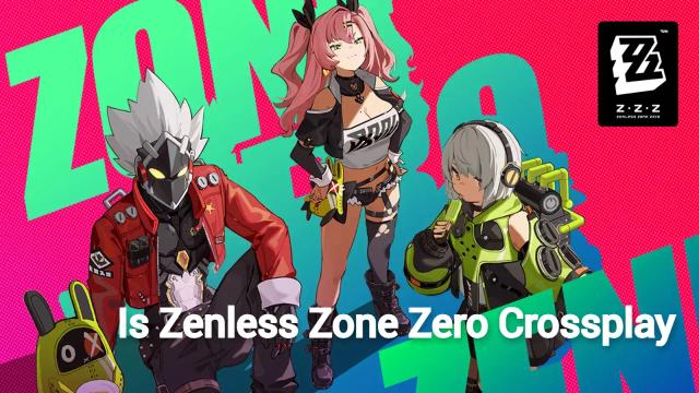 Is Zenless Zone Zero Crossplay - Detailed Guide