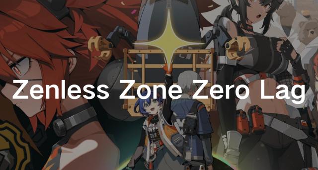 How to Fix Zenless Zone Zero Lag Issues