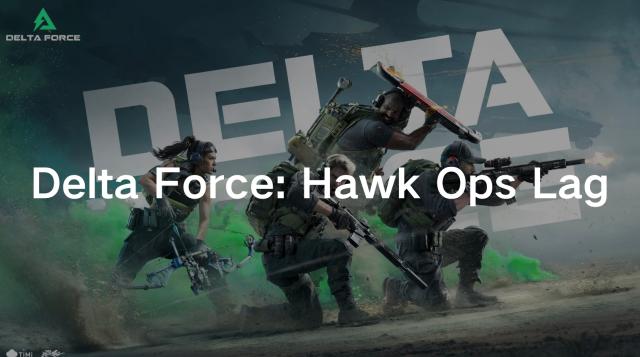 Delta Force: Hawk Ops Lag: Causes & Solutions