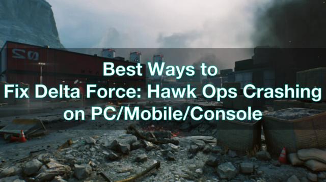 Best Ways to Fix Delta Force: Hawk Ops Crashing