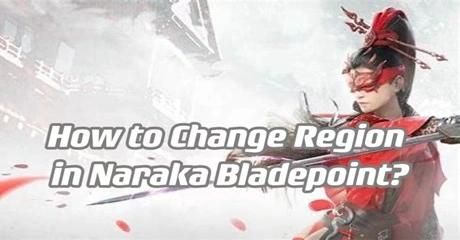 How to Change Region in Naraka Bladepoint?
