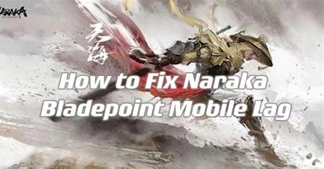 How to Fix Naraka Bladepoint Mobile Lag