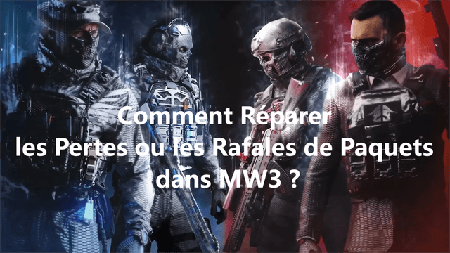 Comment Réparer les Pertes ou les Rafales de Paquets de MW3 ?