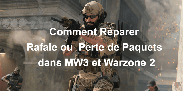 Comment Réparer les Pertes ou les Rafales de Paquets de MW3 ?