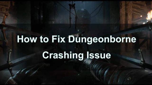 How to Fix Dungeonborne Crashing Issue | 2024 Complete Guide