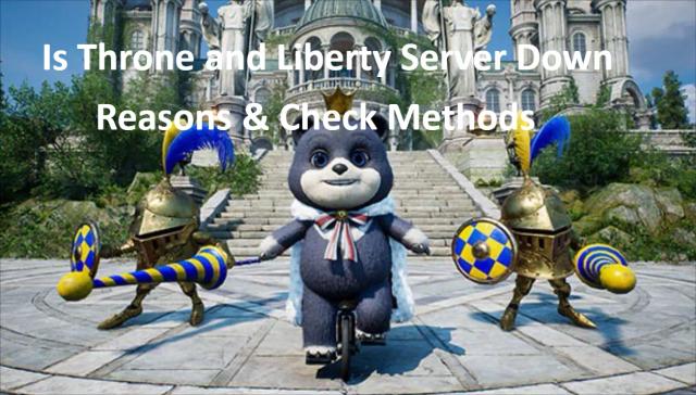 Is Throne and Liberty Server Down - Reasons & Check Methods