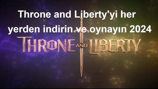 Throne and Liberty'yi her yerden indirin ve oynayın 2024