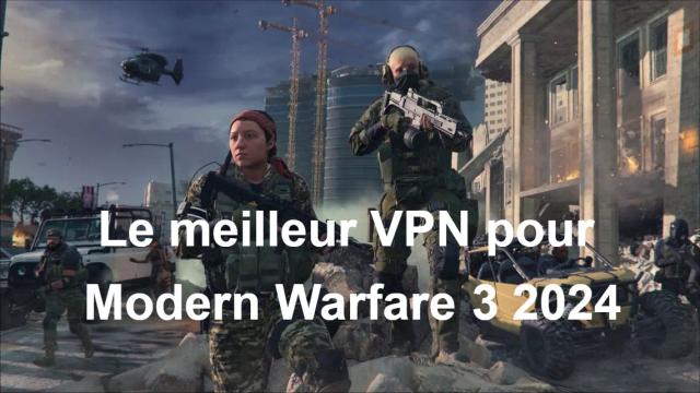 Le meilleur VPN pour Modern Warfare 3 2024