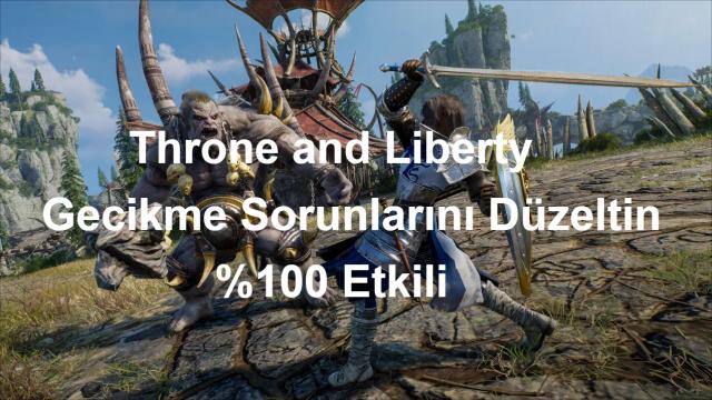 Throne and Liberty Gecikme Sorunlarını Düzeltin - %100 Etkili