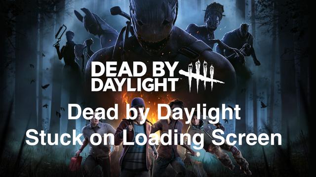 Dead by Daylight Stuck on Loading Screen？Fix it!