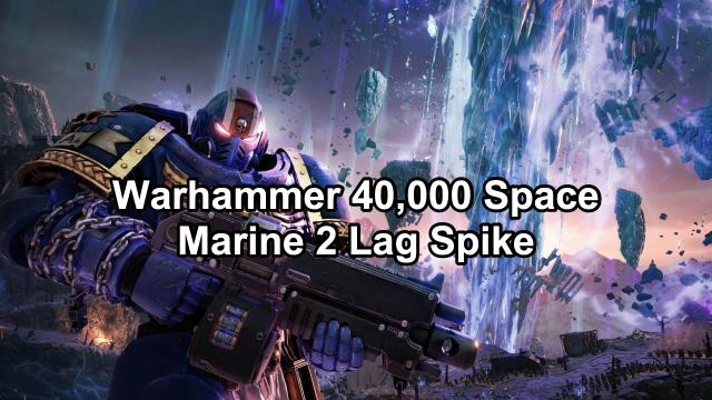 How to Fix Lag Spikes in Warhammer 40,000: Space Marine 2