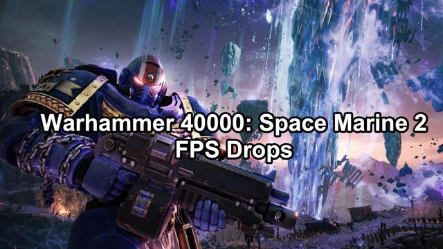 How to Fix FPS Drops in Warhammer 40,000: Space Marine 2