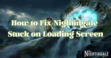 How to Fix Nightingale Stuck on Loading Screen?