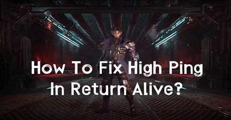 How To Fix High Ping in Return Alive?