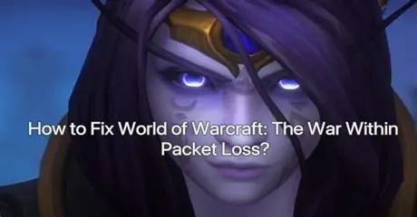 How to Fix World of Warcraft: The War Within Packet Loss?