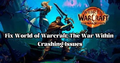 Fix World of Warcraft: The War Within Crashing Issues