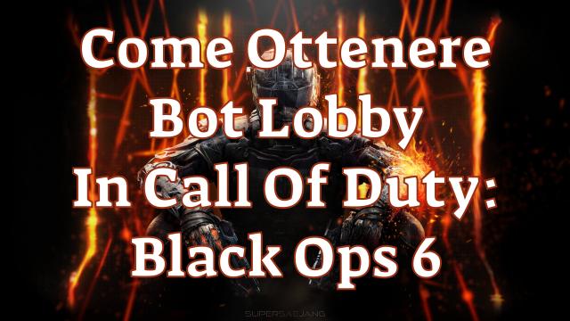 Come Ottenere Bot Lobby In Call Of Duty: Black Ops 6