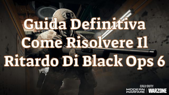 Guida Definitiva: Come Risolvere Il Ritardo Di Black Ops 6