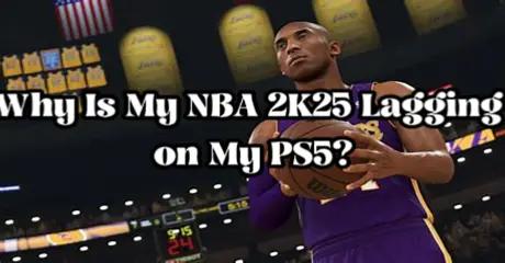 Why Is My NBA 2K25 Lagging on My PS5?