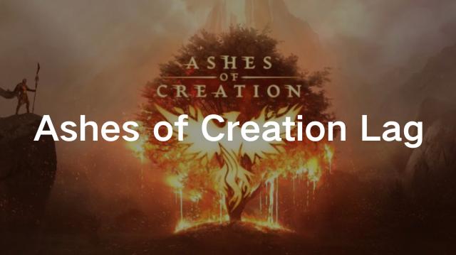 Ashes of Creation Lag Reasons & Solutions