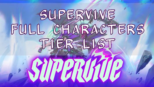 Supervive Full Characters Tier List - Comprehensive Guide